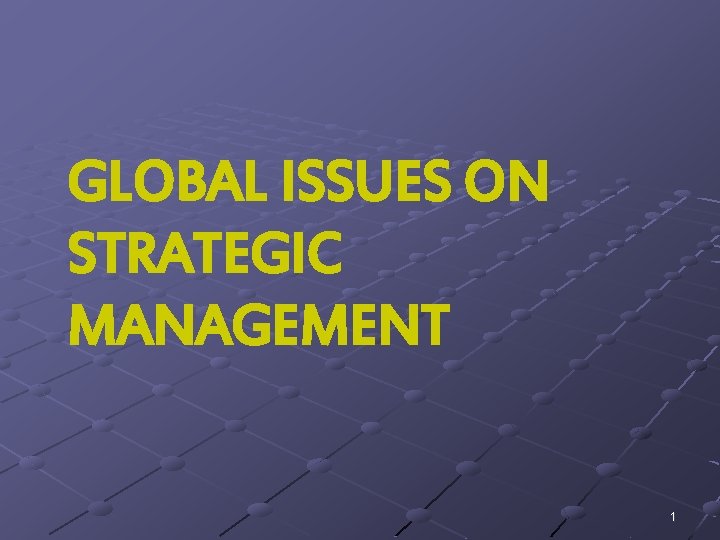 GLOBAL ISSUES ON STRATEGIC MANAGEMENT 1 