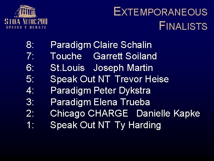 EXTEMPORANEOUS FINALISTS 8: 7: 6: 5: 4: 3: 2: 1: Paradigm Claire Schalin Touche