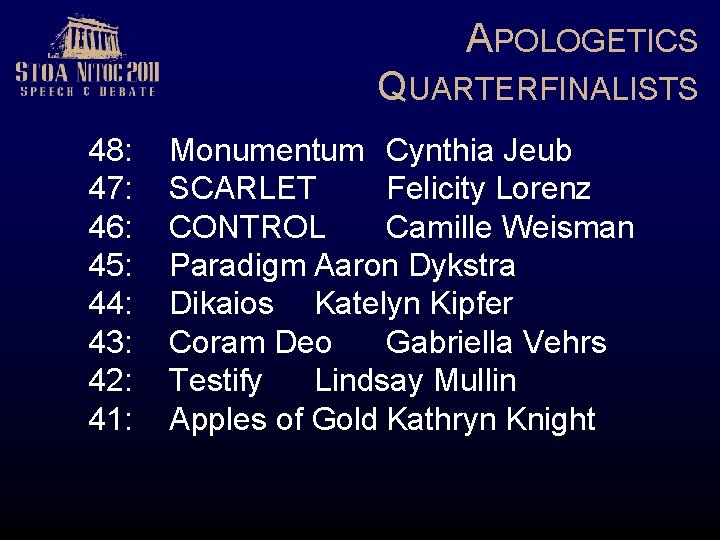 APOLOGETICS QUARTERFINALISTS 48: 47: 46: 45: 44: 43: 42: 41: Monumentum Cynthia Jeub SCARLET