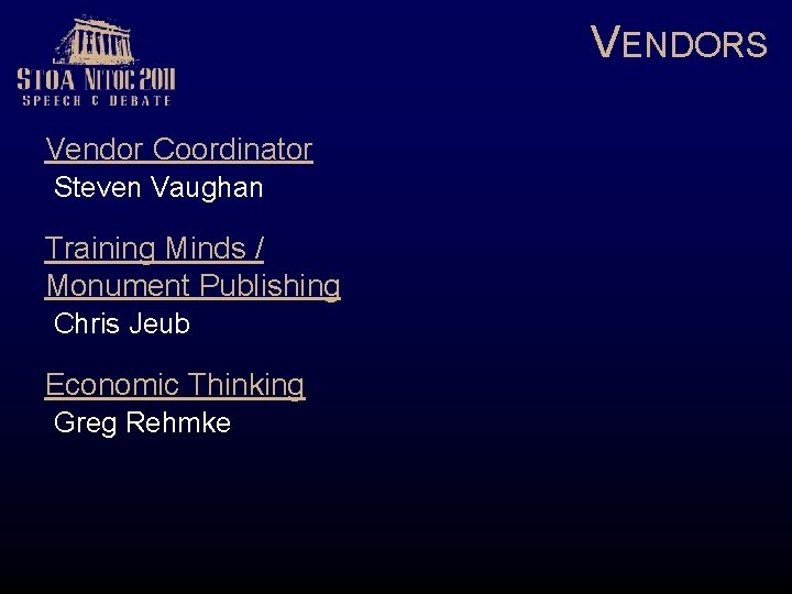 VENDORS Vendor Coordinator Steven Vaughan Training Minds / Monument Publishing Chris Jeub Economic Thinking