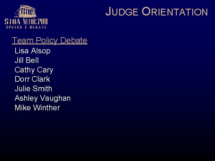 JUDGE ORIENTATION Team Policy Debate Lisa Alsop Jill Bell Cathy Cary Dorr Clark Julie
