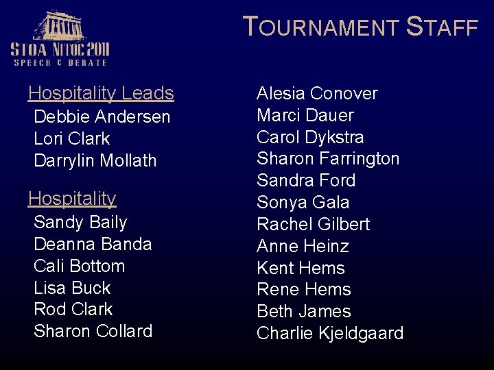 TOURNAMENT STAFF Hospitality Leads Debbie Andersen Lori Clark Darrylin Mollath Hospitality Sandy Baily Deanna