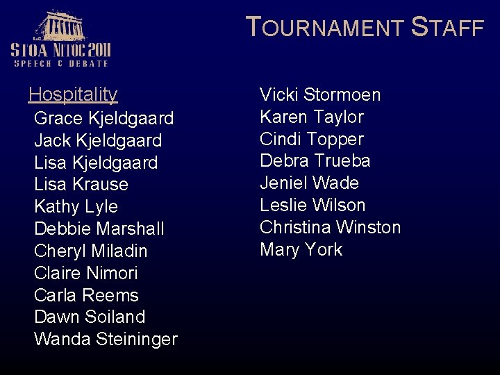 TOURNAMENT STAFF Hospitality Grace Kjeldgaard Jack Kjeldgaard Lisa Krause Kathy Lyle Debbie Marshall Cheryl