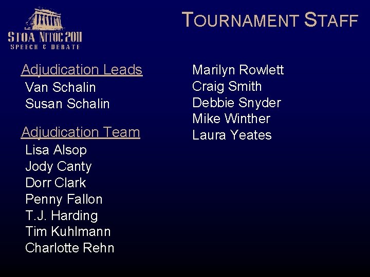 TOURNAMENT STAFF Adjudication Leads Van Schalin Susan Schalin Adjudication Team Lisa Alsop Jody Canty