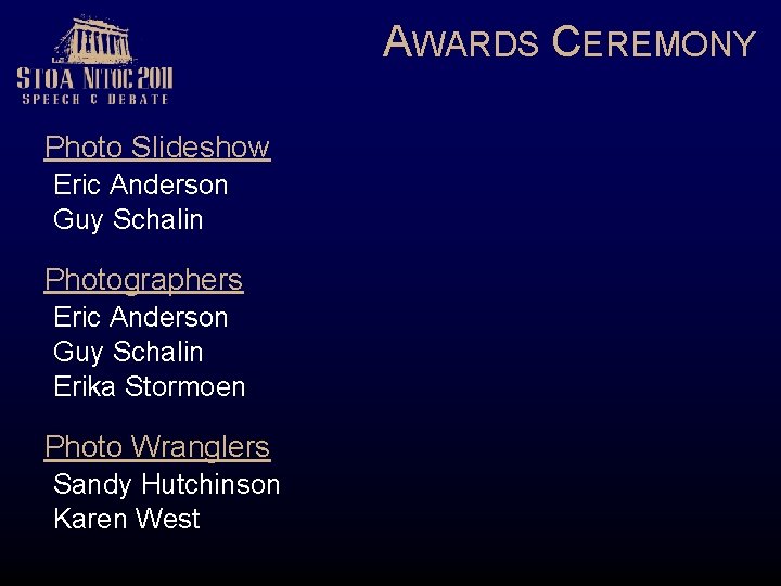 AWARDS CEREMONY Photo Slideshow Eric Anderson Guy Schalin Photographers Eric Anderson Guy Schalin Erika