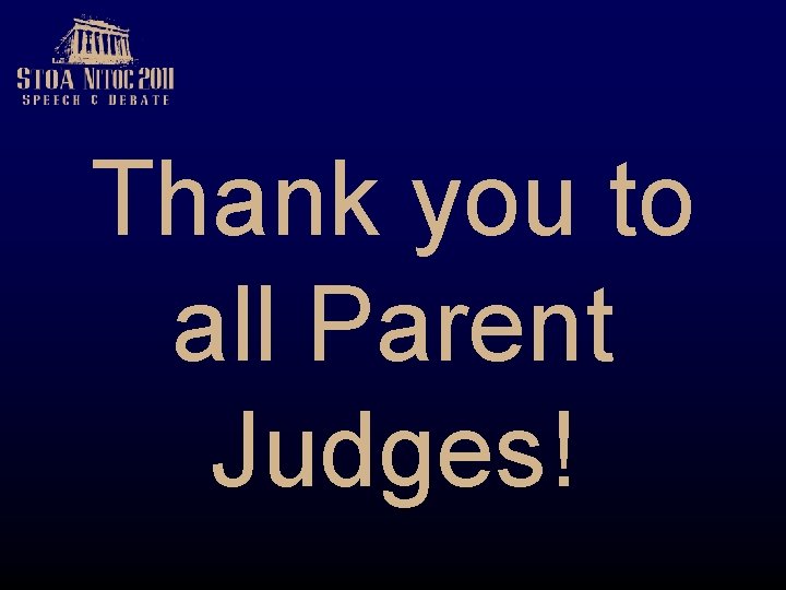 Thank you to all Parent Judges! 