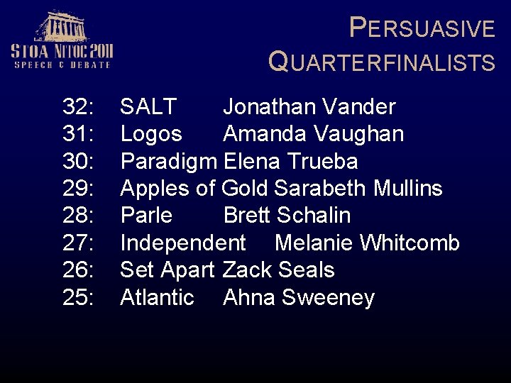 PERSUASIVE QUARTERFINALISTS 32: 31: 30: 29: 28: 27: 26: 25: SALT Jonathan Vander Logos