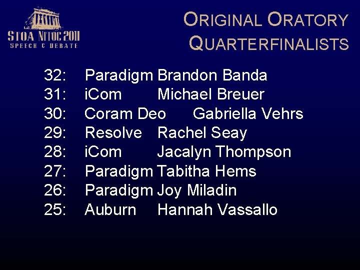 ORIGINAL ORATORY QUARTERFINALISTS 32: 31: 30: 29: 28: 27: 26: 25: Paradigm Brandon Banda