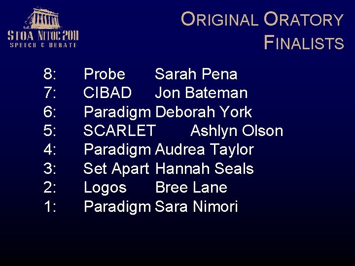 ORIGINAL ORATORY FINALISTS 8: 7: 6: 5: 4: 3: 2: 1: Probe Sarah Pena