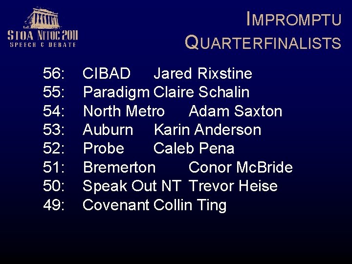 IMPROMPTU QUARTERFINALISTS 56: 55: 54: 53: 52: 51: 50: 49: CIBAD Jared Rixstine Paradigm