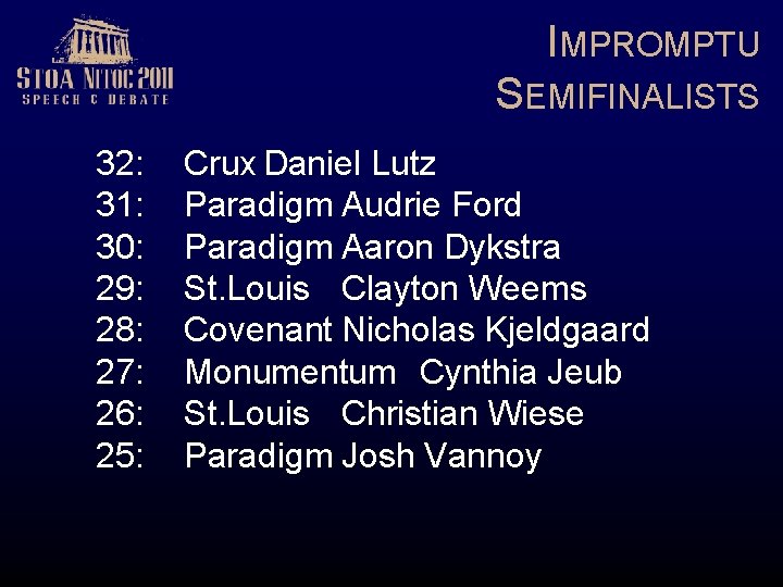 IMPROMPTU SEMIFINALISTS 32: 31: 30: 29: 28: 27: 26: 25: Crux Daniel Lutz Paradigm