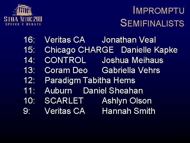 IMPROMPTU SEMIFINALISTS 16: 15: 14: 13: 12: 11: 10: 9: Veritas CA Jonathan Veal