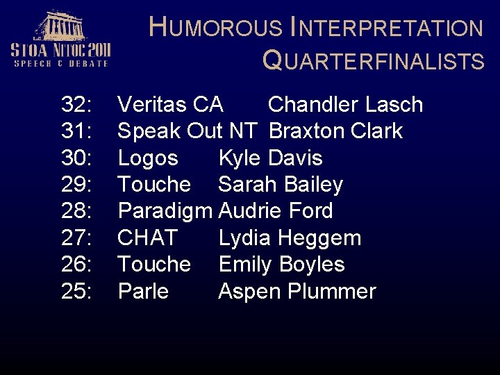 HUMOROUS INTERPRETATION QUARTERFINALISTS 32: 31: 30: 29: 28: 27: 26: 25: Veritas CA Chandler