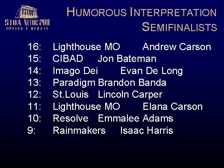 HUMOROUS INTERPRETATION SEMIFINALISTS 16: 15: 14: 13: 12: 11: 10: 9: Lighthouse MO Andrew