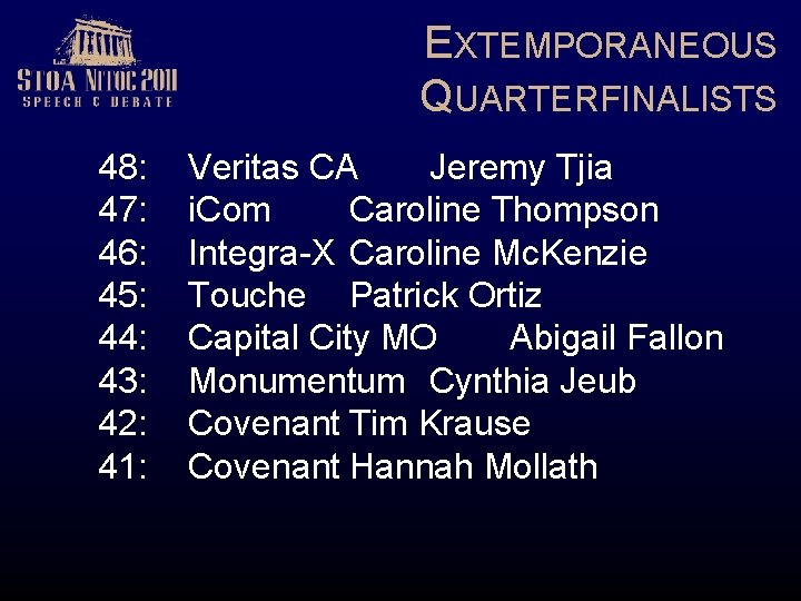 EXTEMPORANEOUS QUARTERFINALISTS 48: 47: 46: 45: 44: 43: 42: 41: Veritas CA Jeremy Tjia