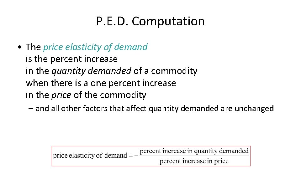 P. E. D. Computation • The price elasticity of demand is the percent increase