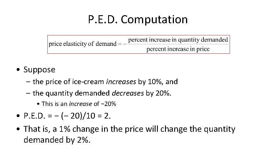 P. E. D. Computation • Suppose – the price of ice-cream increases by 10%,