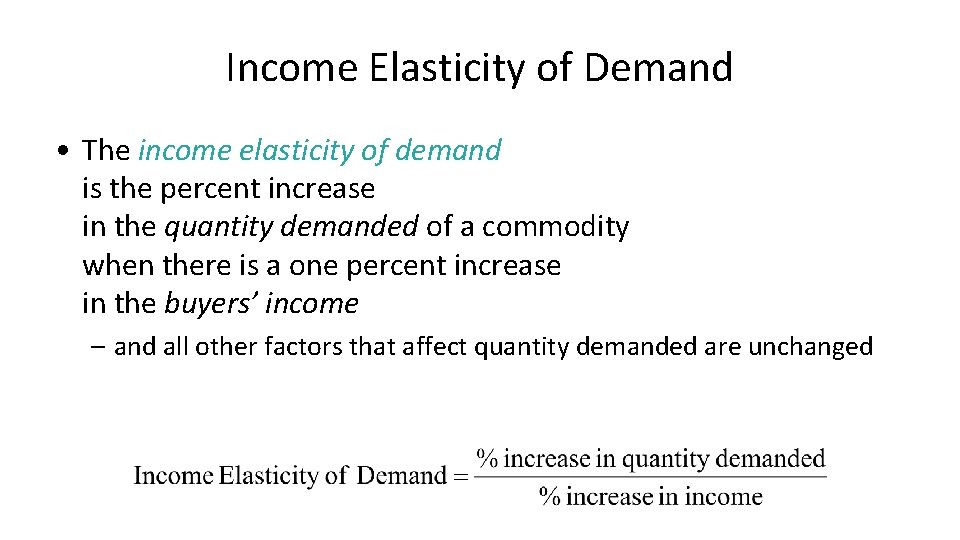 Income Elasticity of Demand • The income elasticity of demand is the percent increase