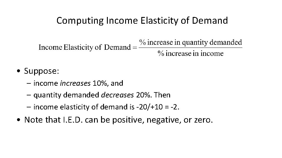 Computing Income Elasticity of Demand • Suppose: – income increases 10%, and – quantity