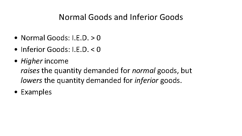 Normal Goods and Inferior Goods • Normal Goods: I. E. D. > 0 •