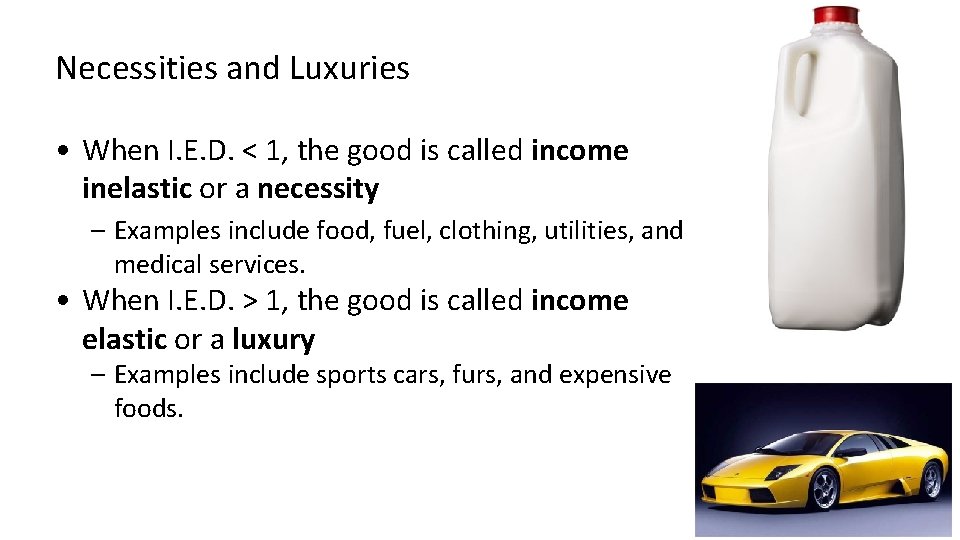 Necessities and Luxuries • When I. E. D. < 1, the good is called