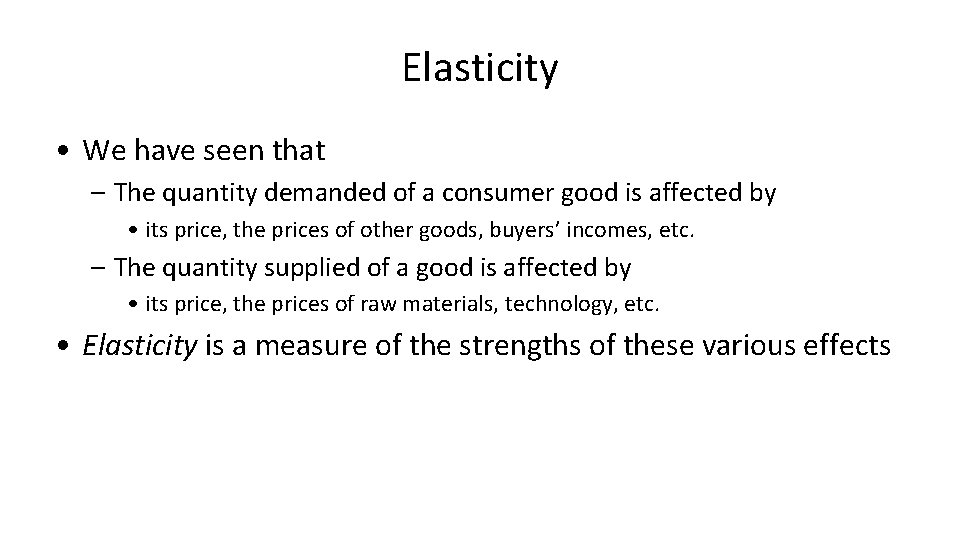 Elasticity • We have seen that – The quantity demanded of a consumer good