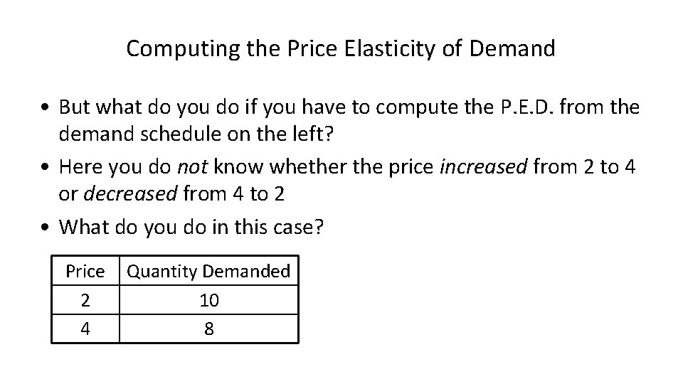 Computing the Price Elasticity of Demand • But what do you do if you