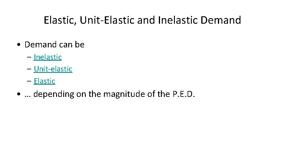 Elastic, Unit-Elastic and Inelastic Demand • Demand can be – Inelastic – Unit-elastic –