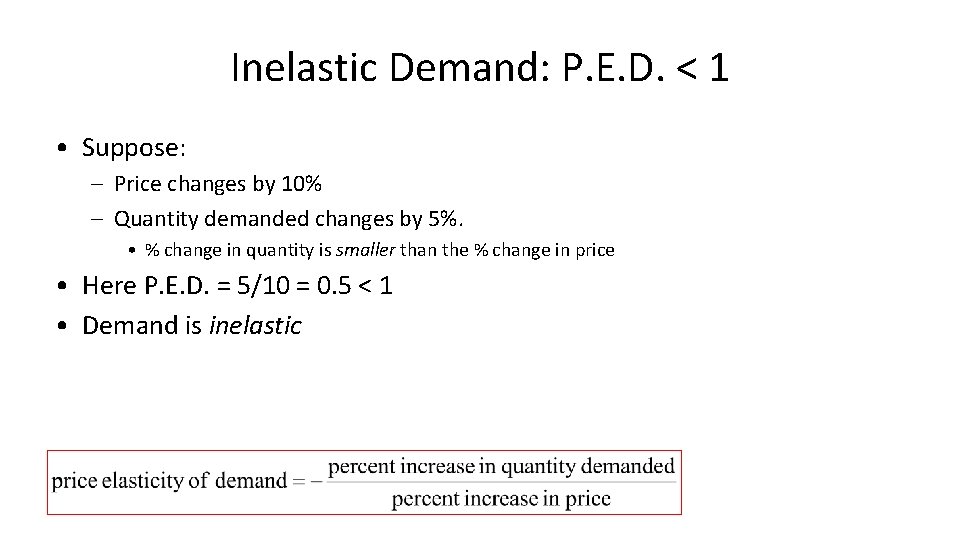 Inelastic Demand: P. E. D. < 1 • Suppose: – Price changes by 10%