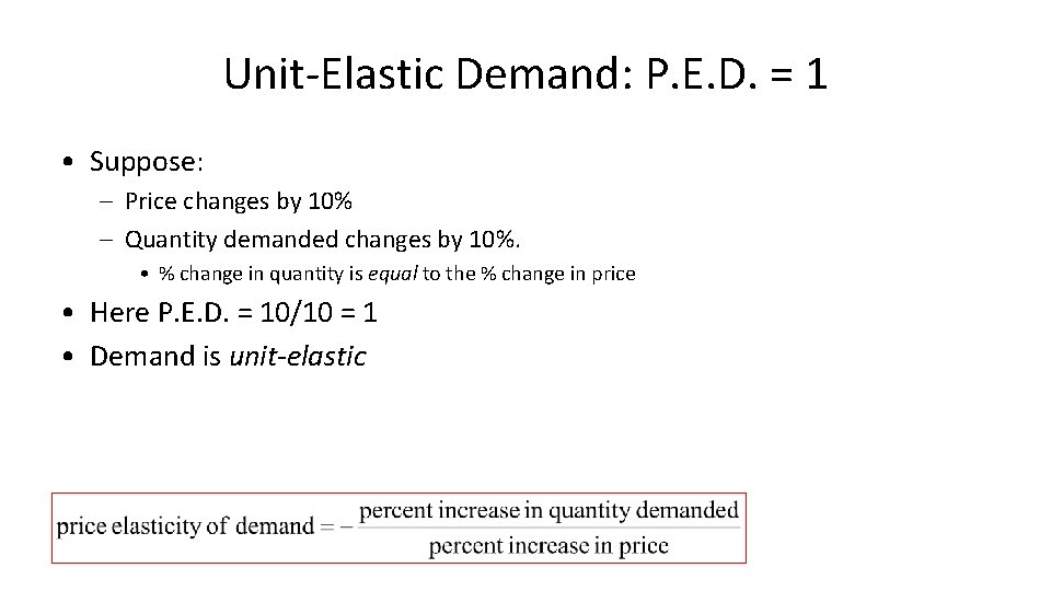 Unit-Elastic Demand: P. E. D. = 1 • Suppose: – Price changes by 10%
