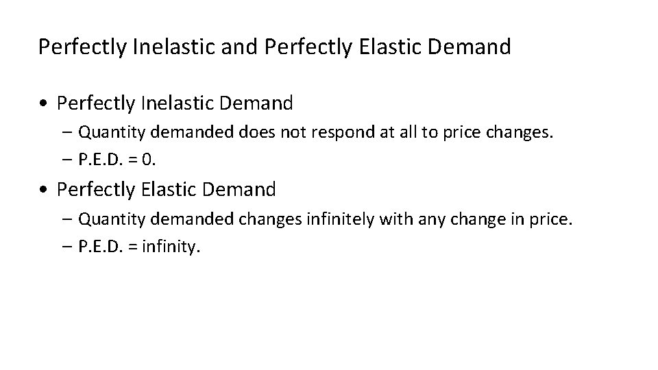 Perfectly Inelastic and Perfectly Elastic Demand • Perfectly Inelastic Demand – Quantity demanded does