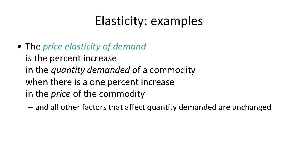 Elasticity: examples • The price elasticity of demand is the percent increase in the