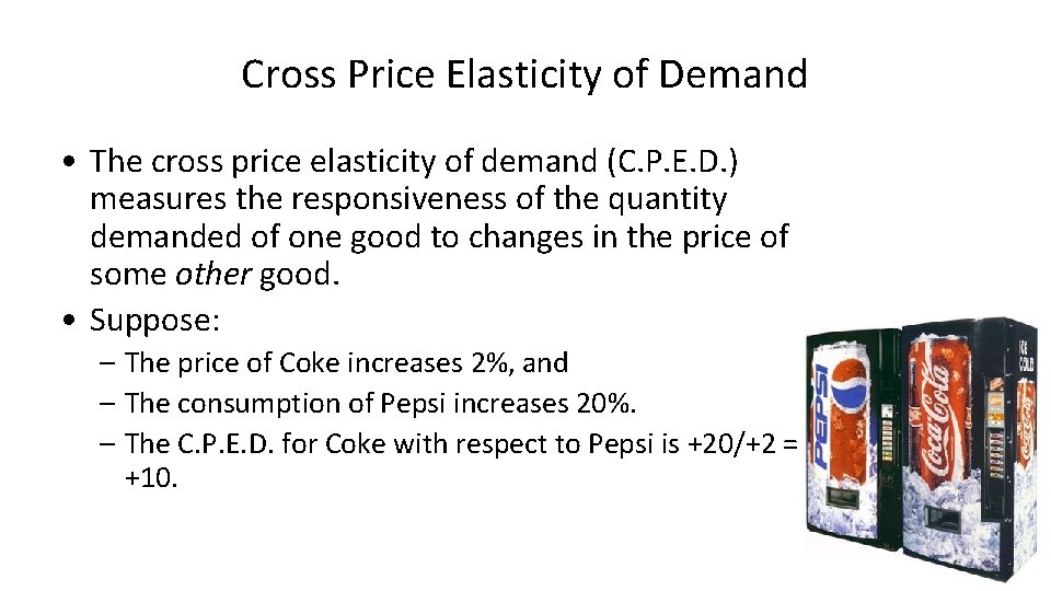 Cross Price Elasticity of Demand • The cross price elasticity of demand (C. P.