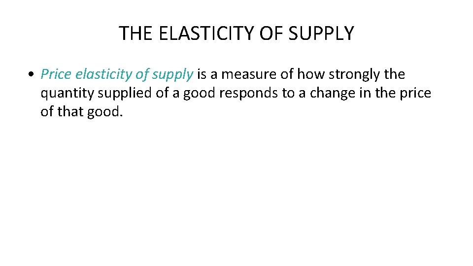 THE ELASTICITY OF SUPPLY • Price elasticity of supply is a measure of how