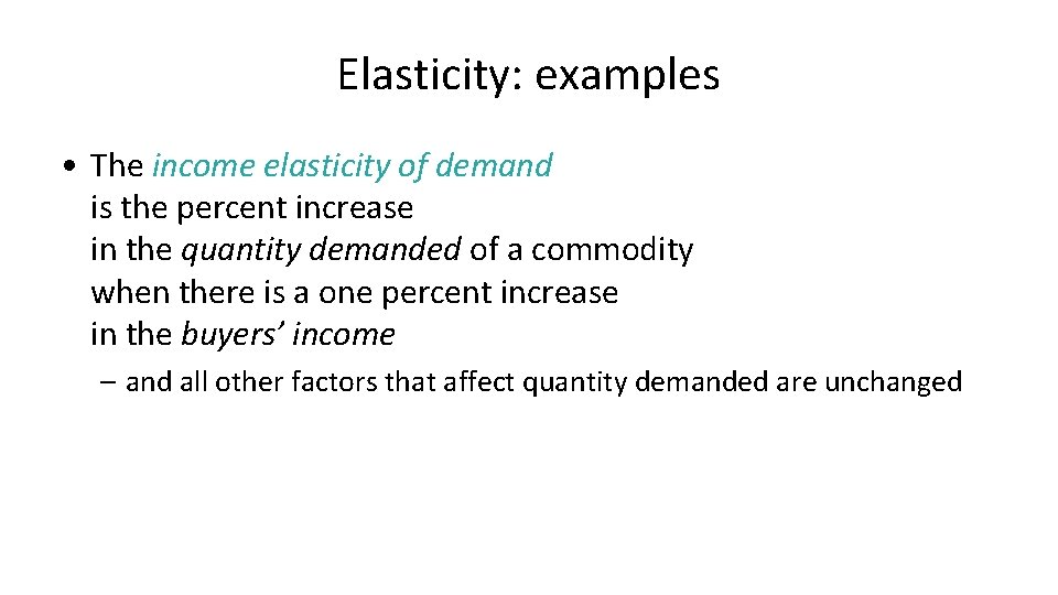 Elasticity: examples • The income elasticity of demand is the percent increase in the