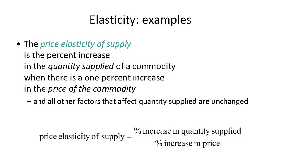 Elasticity: examples • The price elasticity of supply is the percent increase in the