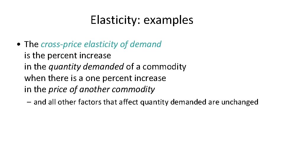 Elasticity: examples • The cross-price elasticity of demand is the percent increase in the