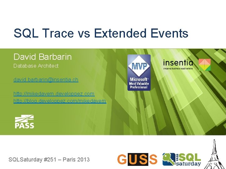 SQL Trace vs Extended Events David Barbarin Database Architect david. barbarin@insentia. ch http: //mikedavem.