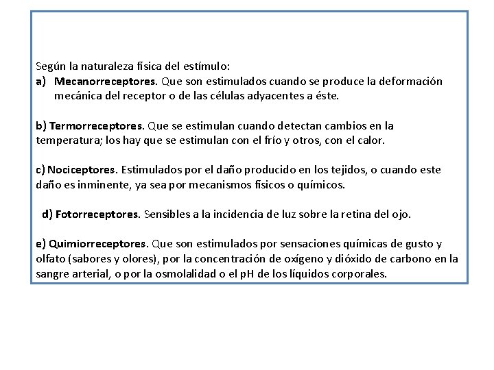 Según la naturaleza física del estímulo: a) Mecanorreceptores. Que son estimulados cuando se produce Según la naturaleza física del estímulo: a) Mecanorreceptores. Que son estimulados cuando se produce