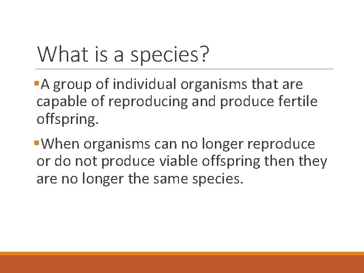 What is a species? §A group of individual organisms that are capable of reproducing