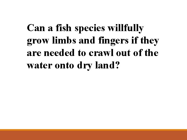 Can a fish species willfully grow limbs and fingers if they are needed to