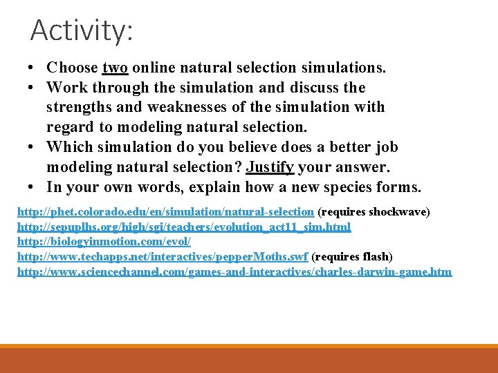 Activity: • Choose two online natural selection simulations. • Work through the simulation and