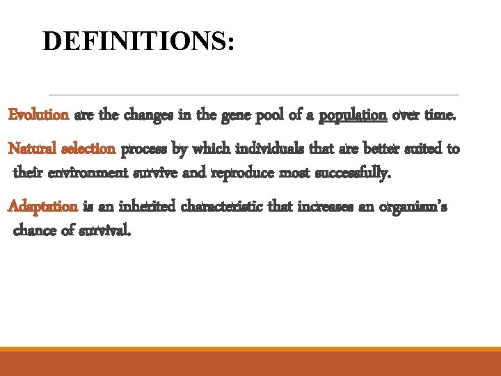 DEFINITIONS: Evolution are the changes in the gene pool of a population over time.