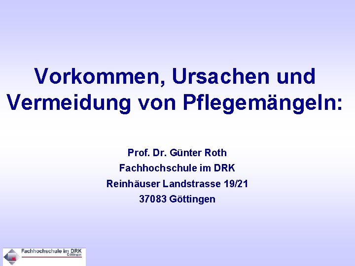 Vorkommen, Ursachen und Vermeidung von Pflegemängeln: Prof. Dr. Günter Roth Fachhochschule im DRK Reinhäuser
