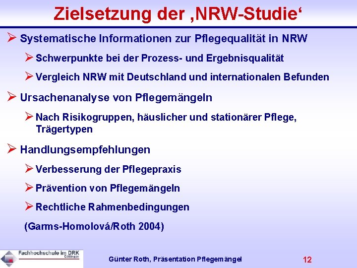 Zielsetzung der ‚NRW-Studie‘ Ø Systematische Informationen zur Pflegequalität in NRW Ø Schwerpunkte bei der