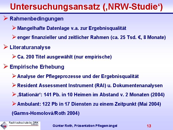 Untersuchungsansatz (‚NRW-Studie‘) Ø Rahmenbedingungen Ø Mangelhafte Datenlage v. a. zur Ergebnisqualität Ø enger finanzieller