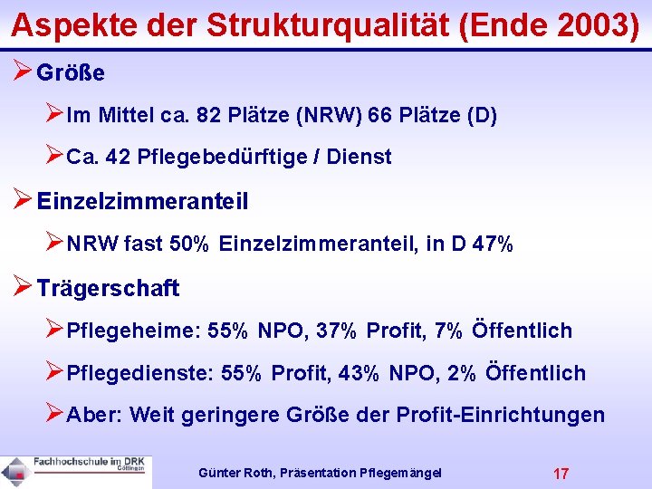 Aspekte der Strukturqualität (Ende 2003) ØGröße ØIm Mittel ca. 82 Plätze (NRW) 66 Plätze