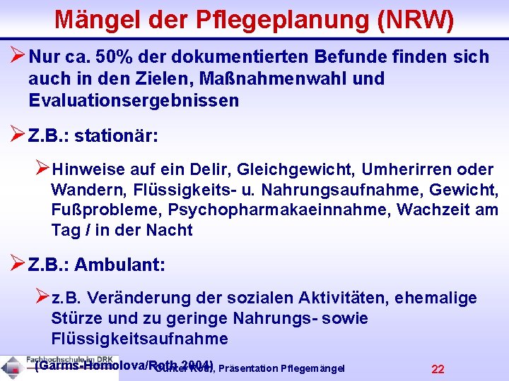Mängel der Pflegeplanung (NRW) ØNur ca. 50% der dokumentierten Befunde finden sich auch in