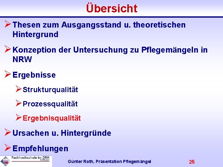 Übersicht ØThesen zum Ausgangsstand u. theoretischen Hintergrund ØKonzeption der Untersuchung zu Pflegemängeln in NRW