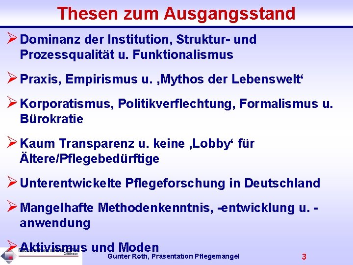 Thesen zum Ausgangsstand ØDominanz der Institution, Struktur- und Prozessqualität u. Funktionalismus ØPraxis, Empirismus u.